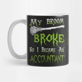 My Broom Broke So I Became An Accountant Mug